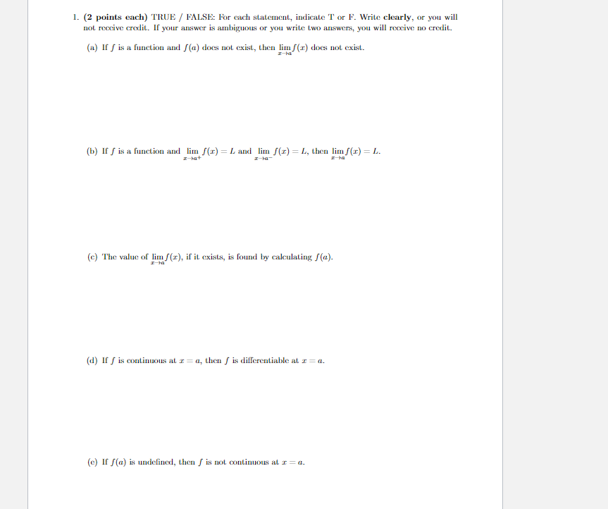 T or F. Write clearly, or you will not receive credit. If