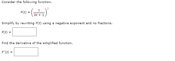 using a negative exponent and no fractions. F(t) = Find the derivative
