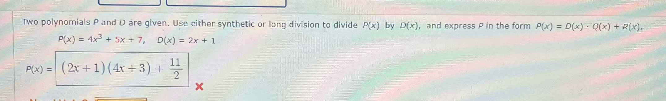 Two polynomials P and D are given. Use either synthetic or