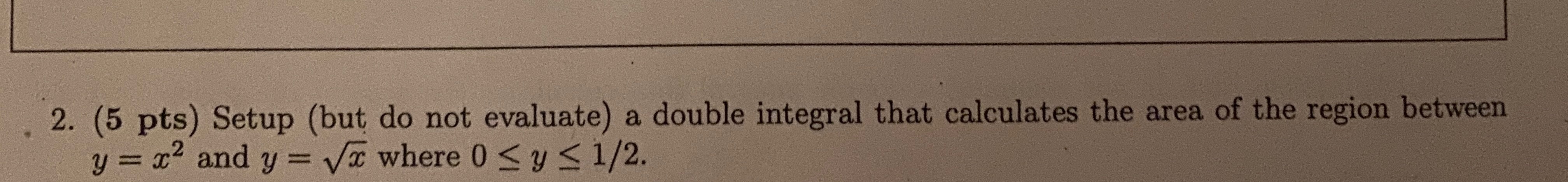 area of the region between y = x^2 and y = where