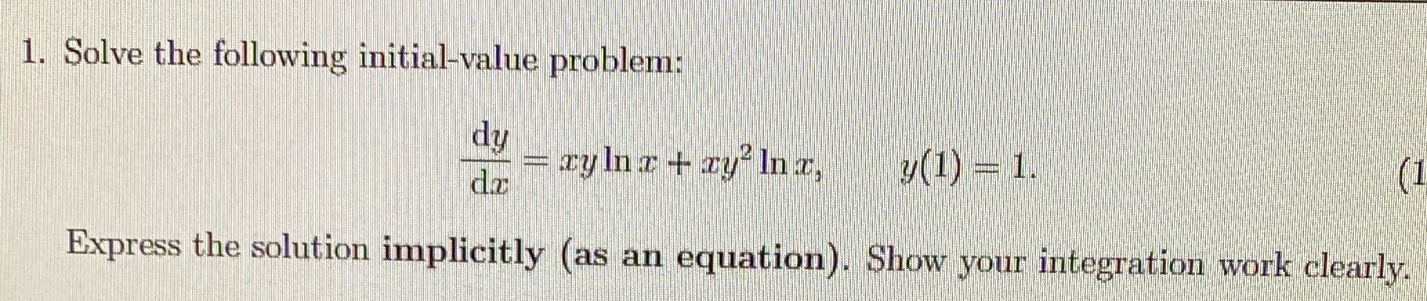  1. Solve the following initial-value problem: dy ay In z +