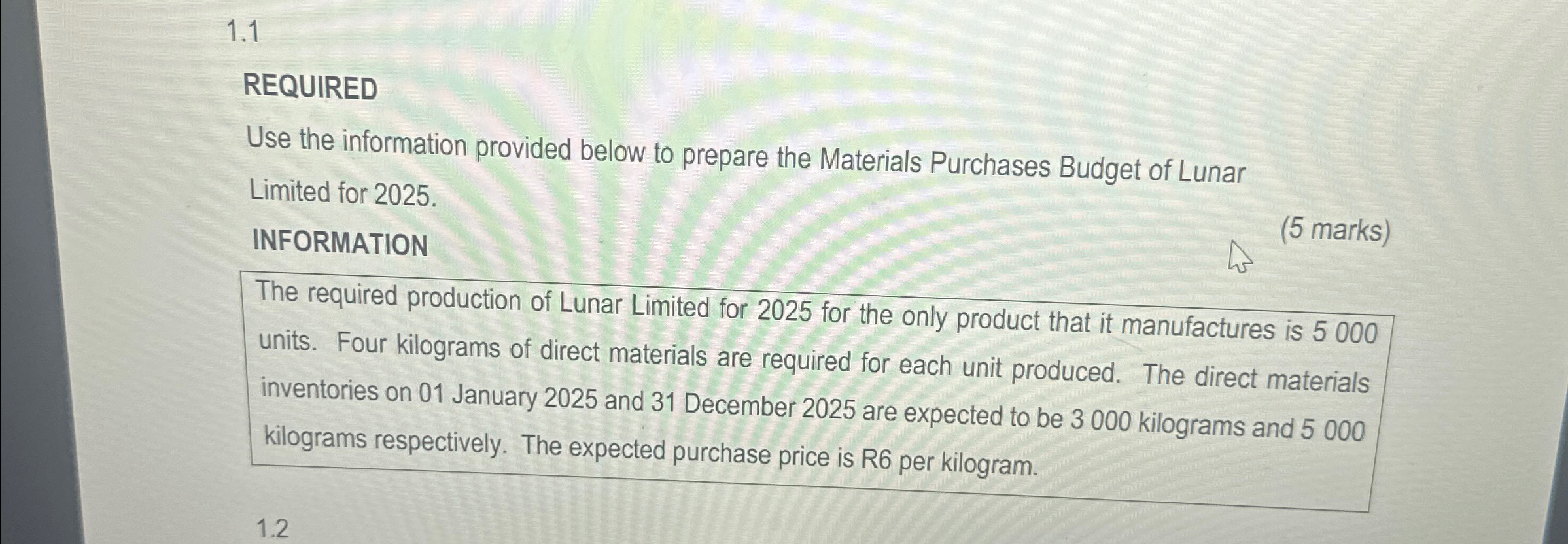 Purchases Budget of Lunar Limited for 2025. INFORMATION (5 marks) The required