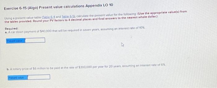  Exercise 6-15 (Algo) Present value calculations Appendix LO 10 Using a