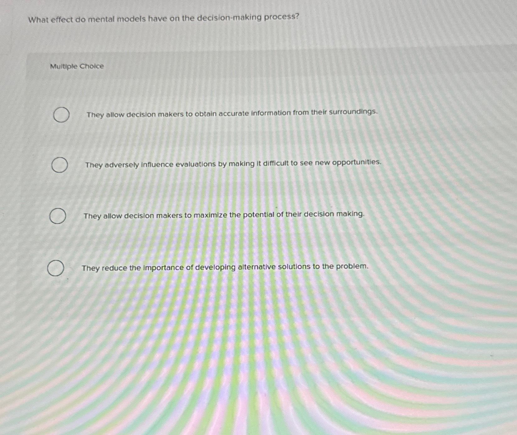 Choice They allow decision makers to obtain accurate information from their surroundings.