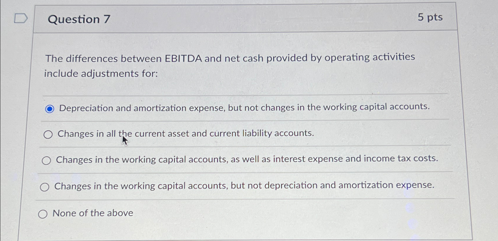 Question 7 5pts The differences between EBITDA and net cash provided