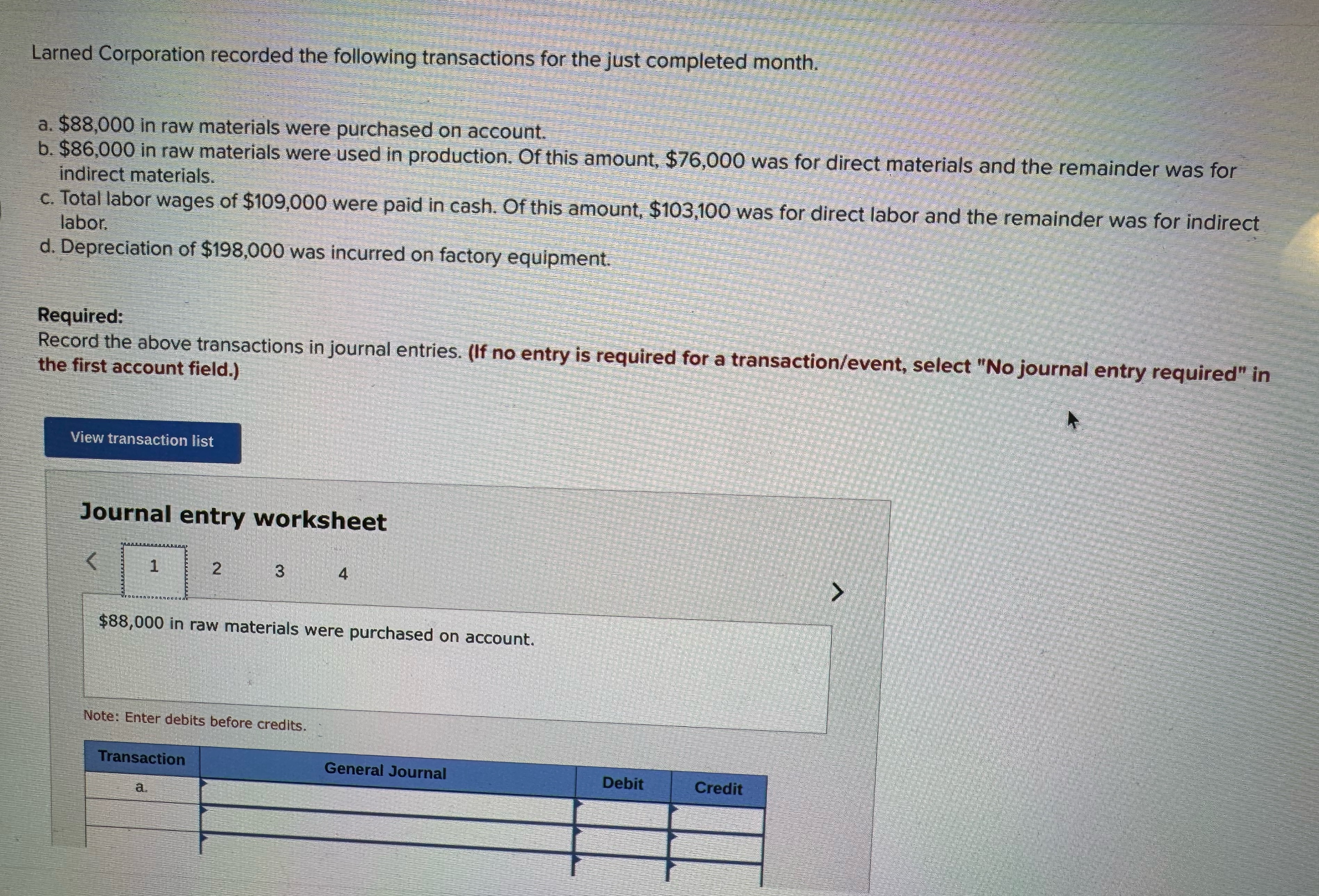 Larned Corporation recorded thefollowingtransactionsforthejustcompleted month: $88000 inraw matena[swerepurchasd omaccount=; &$86 OOOinxawmatenalswereuse&4nproduction20fthtsamount$76yOOOwasfordirect matenals