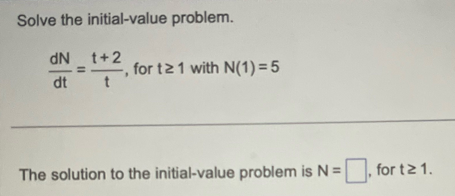 N(1) = 5 The solution to the initial-value problem is N =