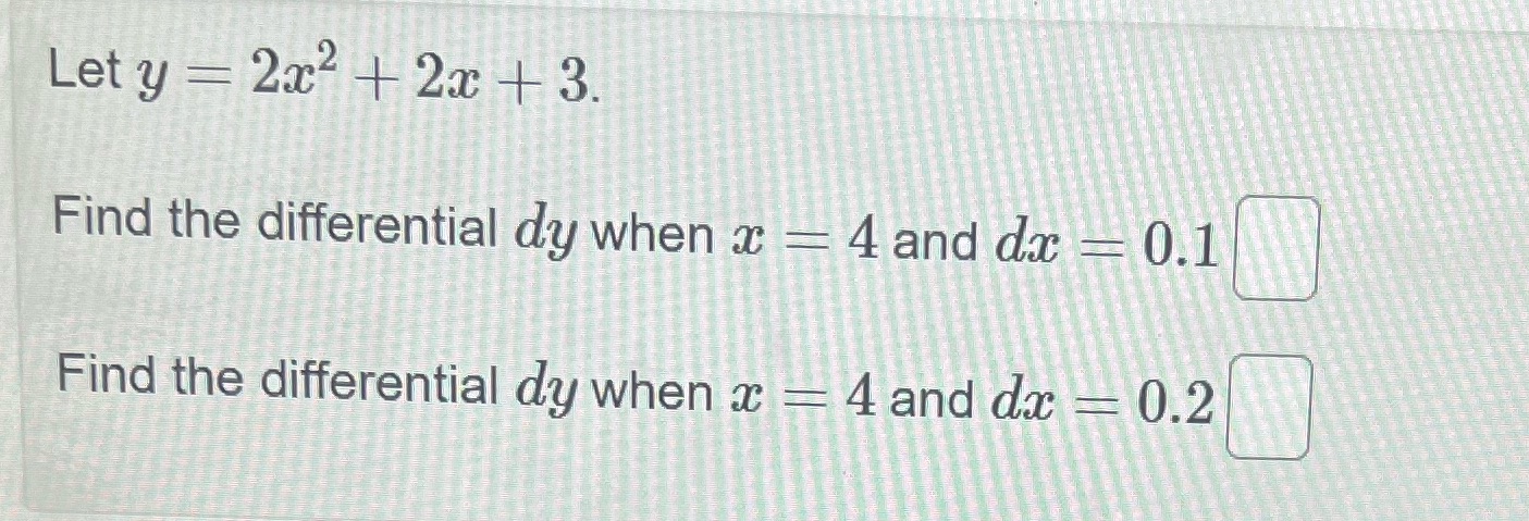  Let y = 2x2 + 2x + 3. Find the differential