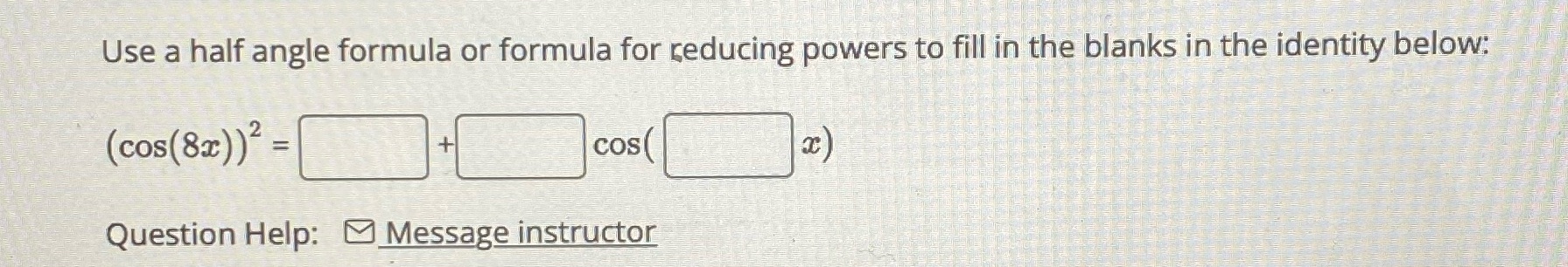  Use a half angle formula or formula for reducing powers to