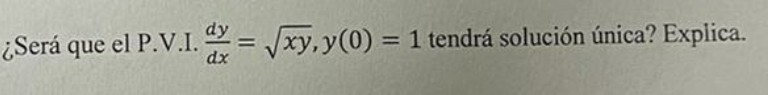 OSer que el P. V.I. = = 1 tendr solucin nica? Expiica.
