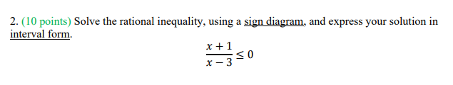 interval form. 2. (10 points) Solve the rational inequality, using a