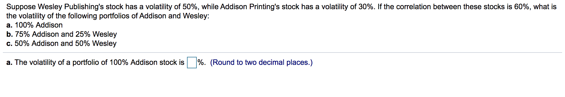 me? Suppose Wesley Publishing's stock has a volatility of 50%, while Addison