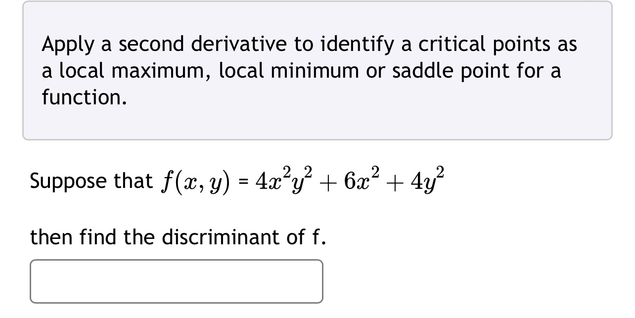 Apply a second derivative to identify a critical points as a