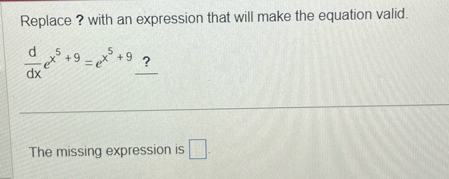 d 5 5 e X + 9 ? dx The missing expression