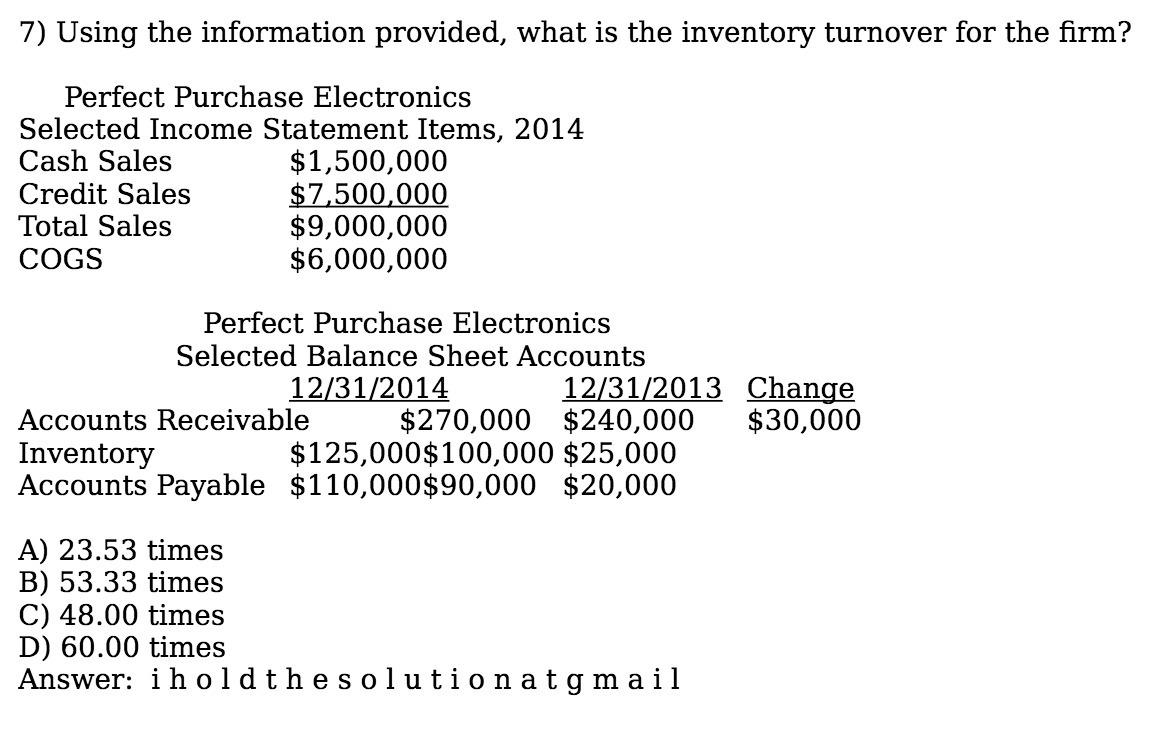  7) Using the information provided, what is the inventory turnover for