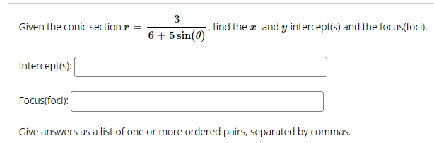 y-intercept(s) and the focus(foci). 6 + 5 sin(0) Intercept(S): Focus(foci): Give answers