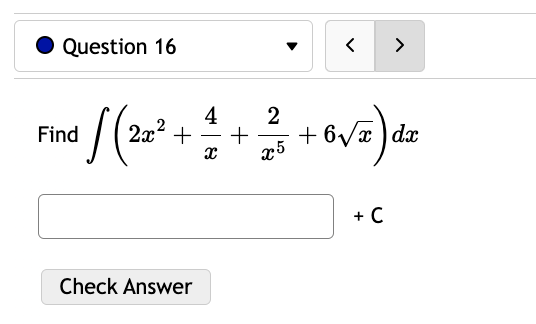 A > Evaluate the indefinite integral. 6 dx + C Check Answer\fQuestion