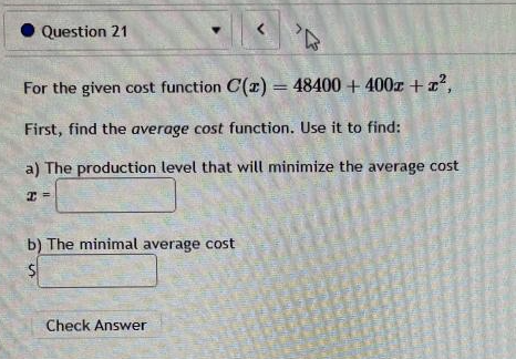 First, find the average cost function. Use it to find: a) The