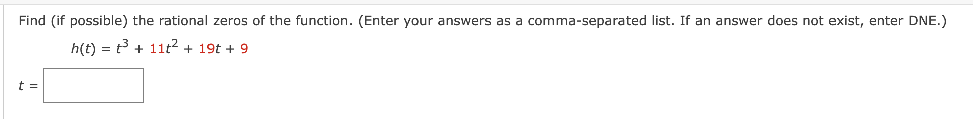 (if possible) the rational zeros of the function. (Enter your answers as