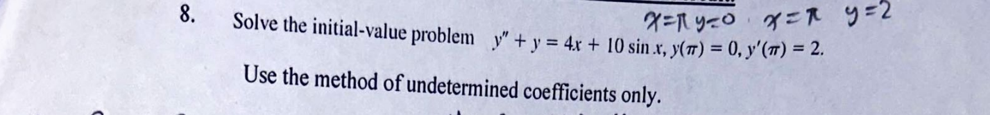  8. Solve the initial-value problem y" + y = 4x +