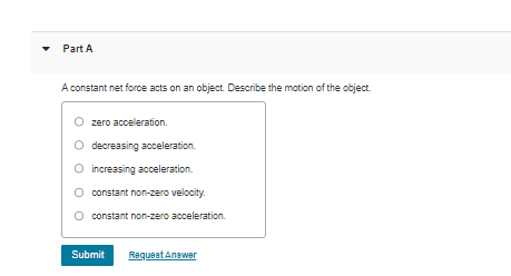 YOU. Part A A constant net force acts on an object Describe