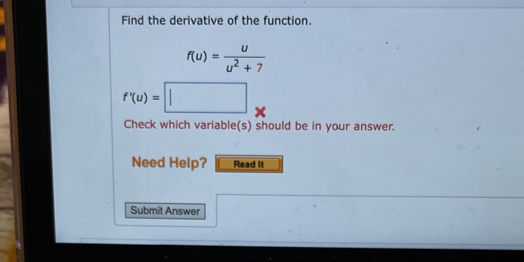  Find the derivative of the function. u u)= 2 u+7 X