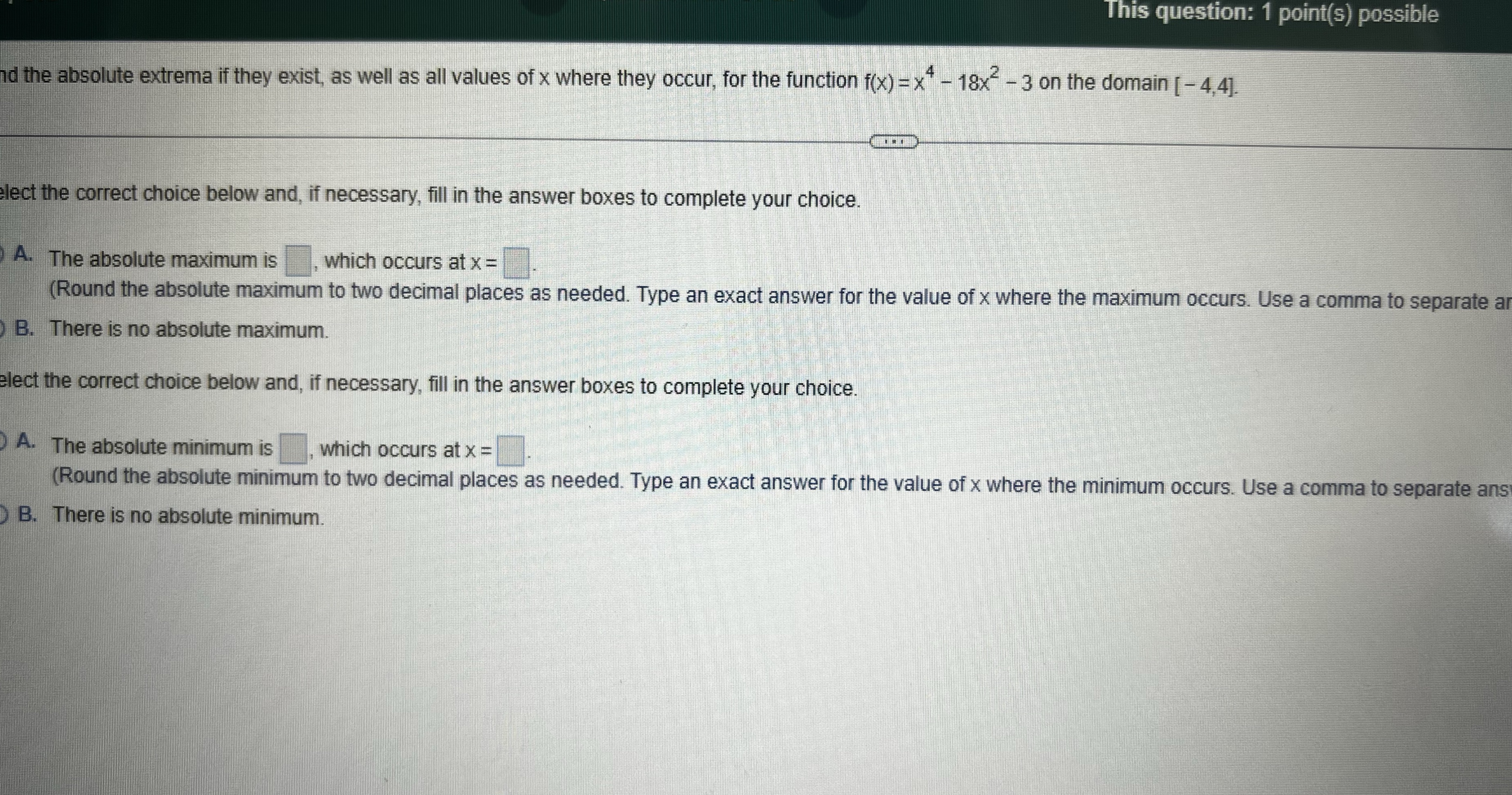 This question: 1 point(s) possible nd the absolute extrema if they