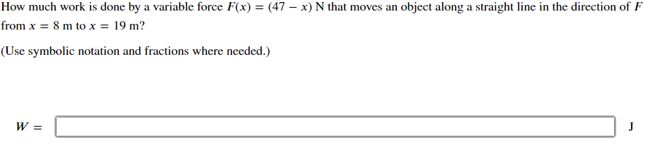 notation and fractions where needed.) W =How much work is done by