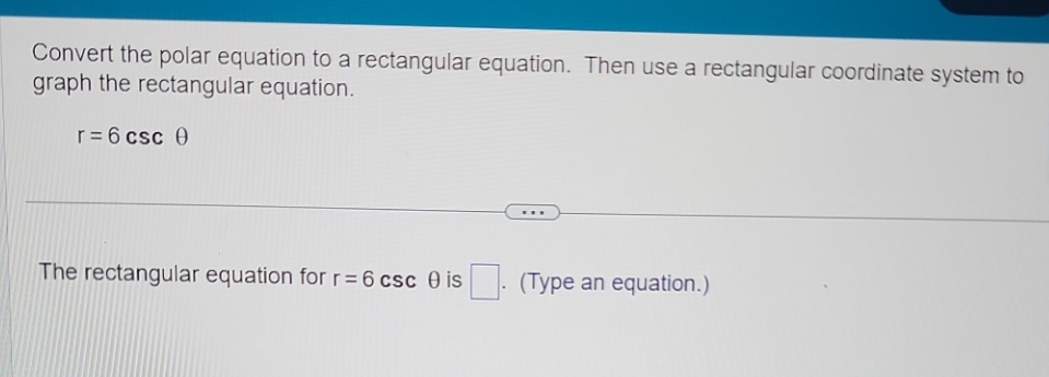 Convert the polar equation to a rectangular equation. Then use a