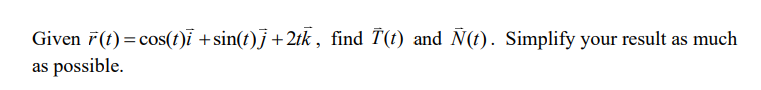  Given r(t) = cos(t)i + sin(t)] + 2tk , find 7(t)