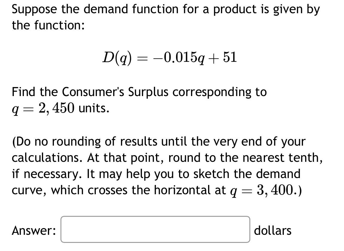 given by the function: D(q) : 0.015q | 51 Find the Consumer's