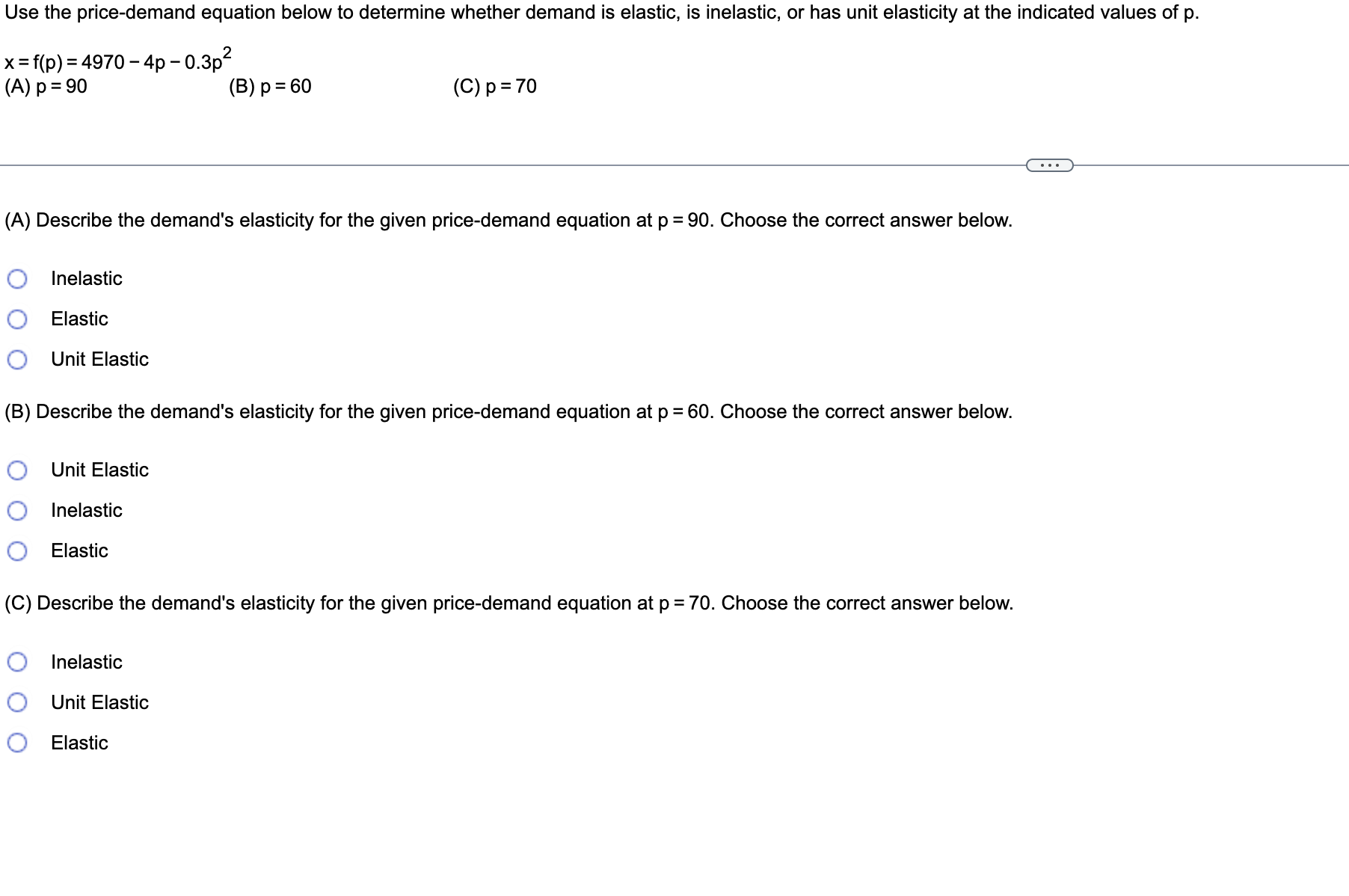 the correct answer below. Inelastic Elastic Unit Elastic (B) Describe the demand's