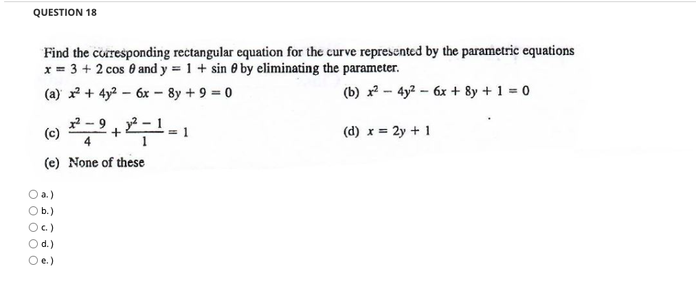  QUESTION 18 Find the corresponding rectangular equation for the curve represented