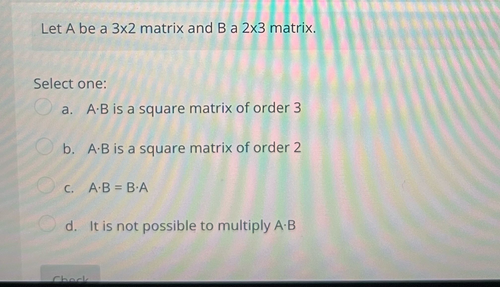 how would you multiply? Let A be a 3x2 matrix and