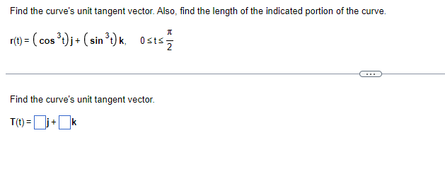 tangent vector. Also, find the length of the indicated portion of the