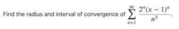 Find the radius and interval of convergence of