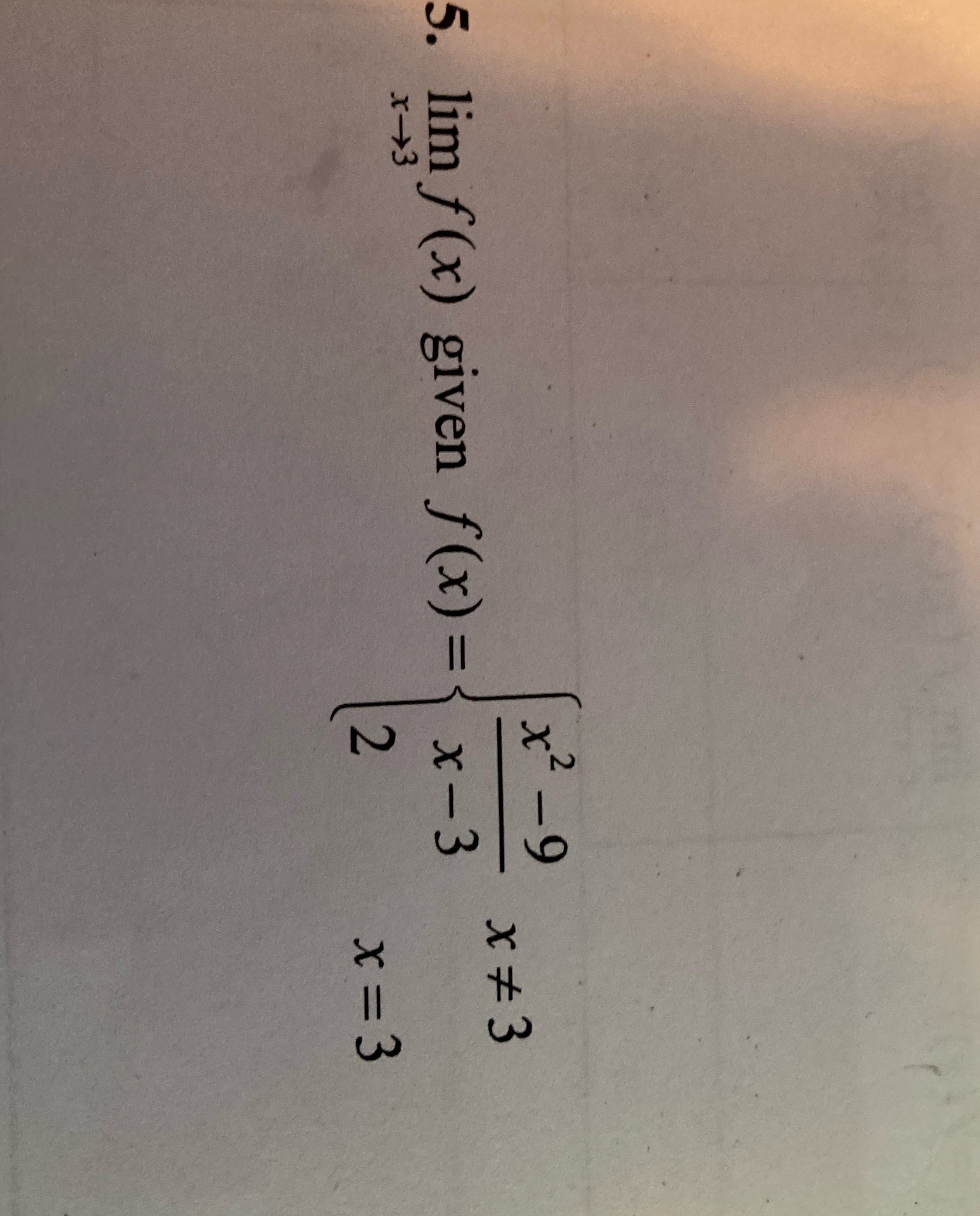  x2 - 9 5. lim f(x) given f(x) =\\ x-3 x