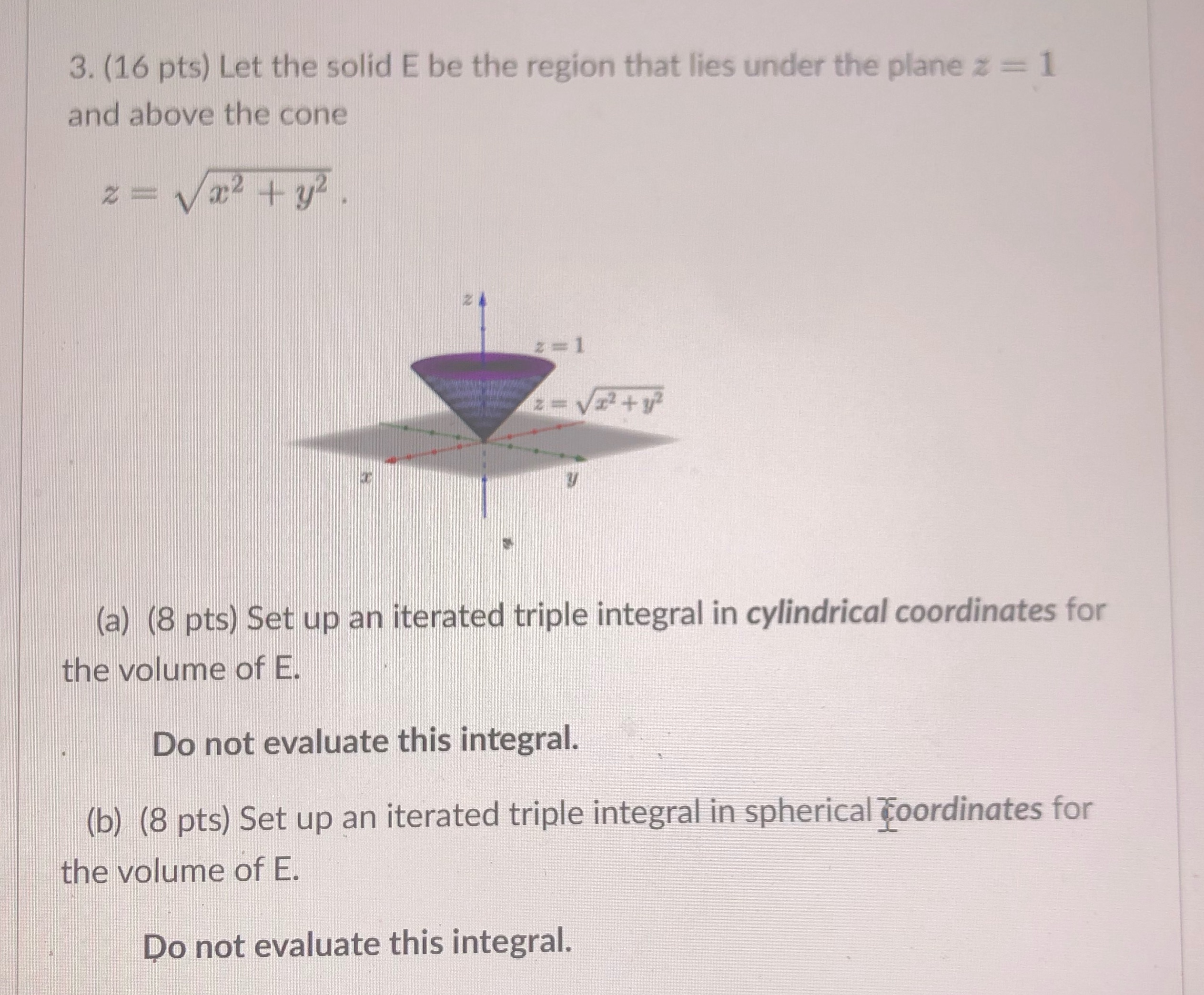 lies under the plane z = 1 and above the cone 2