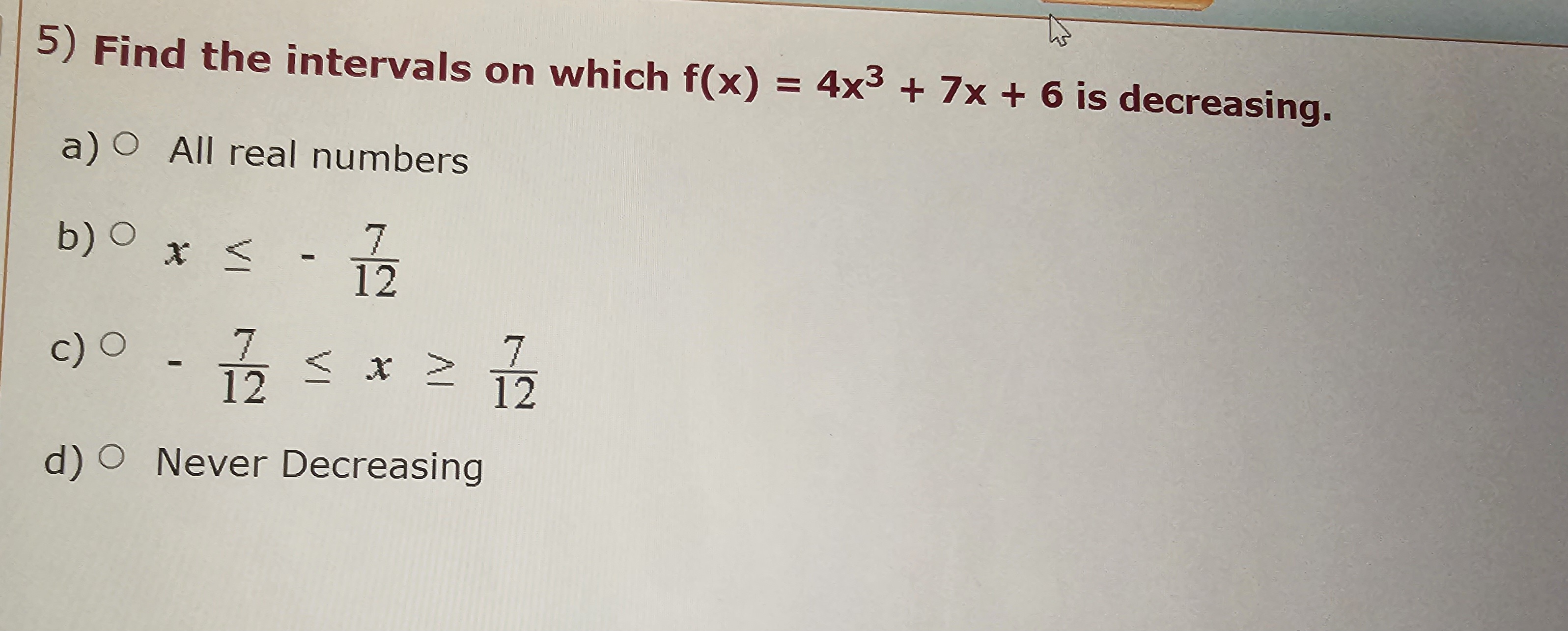 =\f5) Find the intervals on which f(x) = 4x3 + 7x +