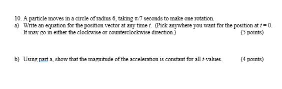 10. A particle moves in a circle of radius 6, taking 11/7
