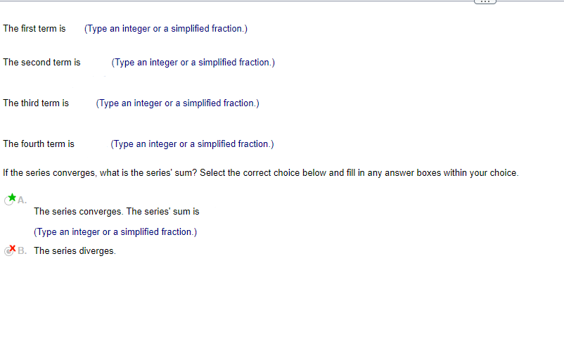 fill in any answer boxes within your choice. A. The series converges.