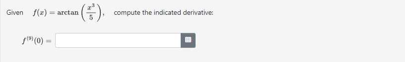 Given f(x) = arctan 5 compute the indicated derivative: