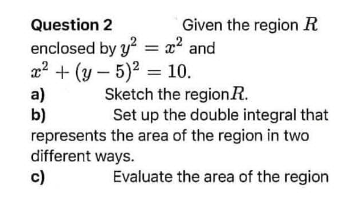  I need solve this question Question 2 Given the region R