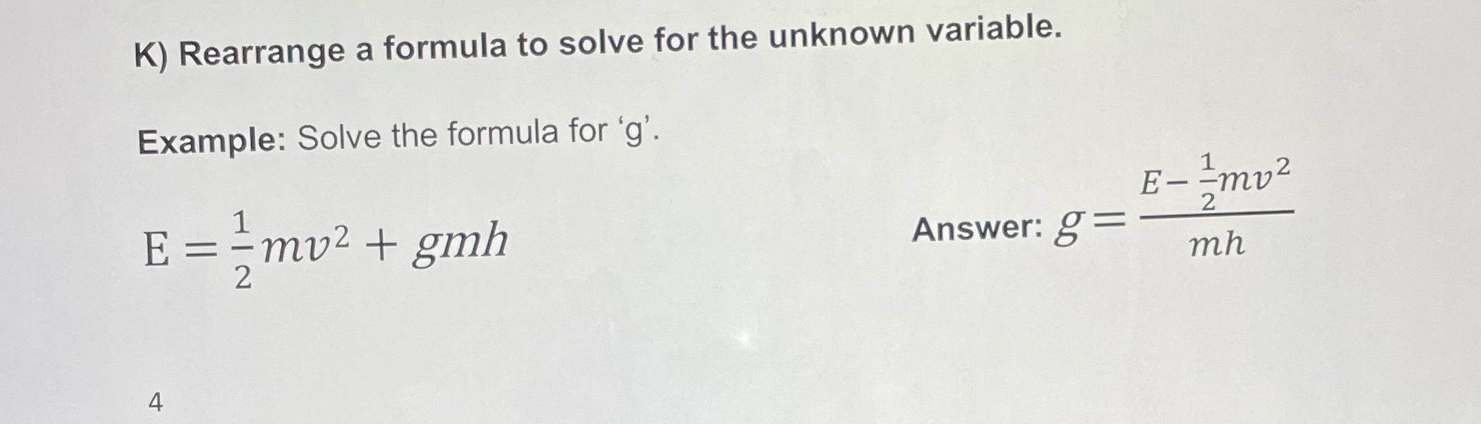 K) Rearrange a formula to solve for the unknown variable. Example: