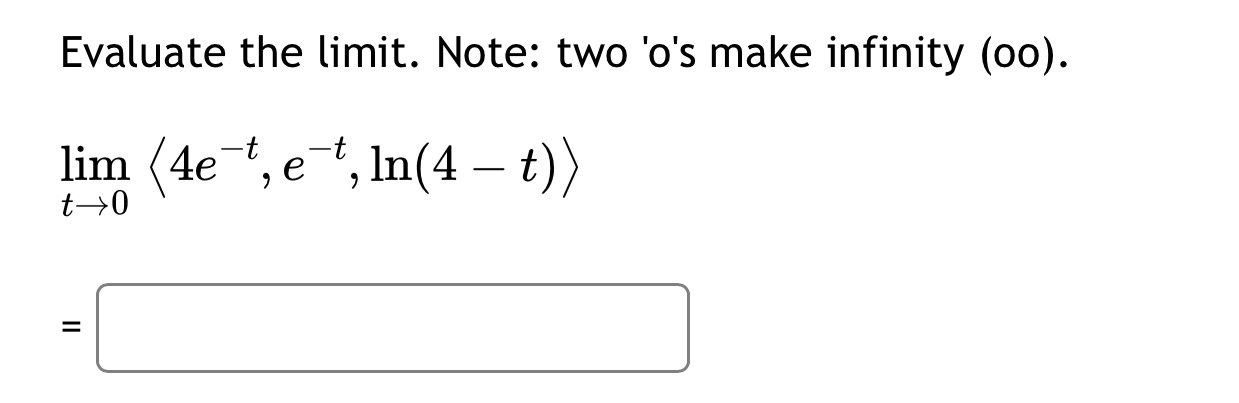 Evaluate the limit. Note: two 'o's make infinity (00). lim et, In(4