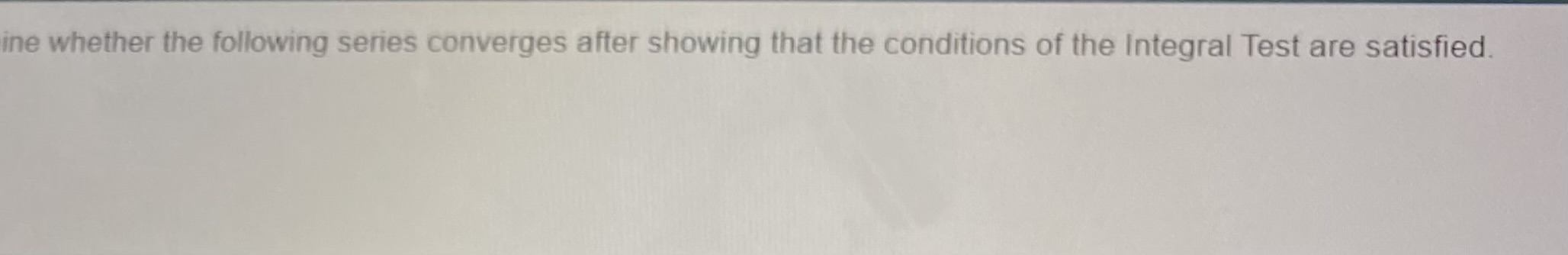 answers* Use the Integral Test to determine whether the following series converges