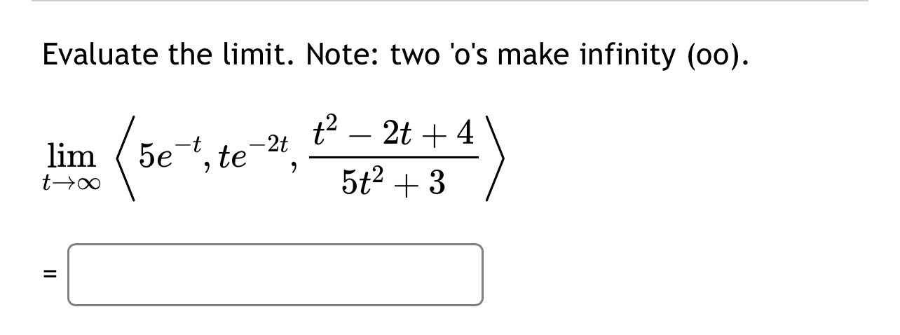Evaluate the limit. Note: two 'o's make infinity (00). t2 2t +