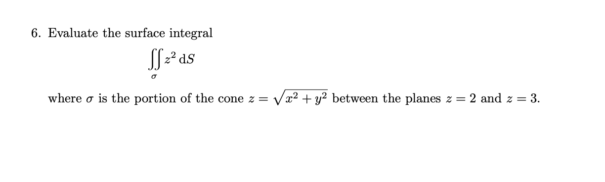 the portion of the cone z = Vx2 + y2 between the