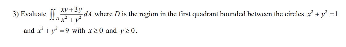 3) Evaluate xy + 3y Dx2+ V , dA where D