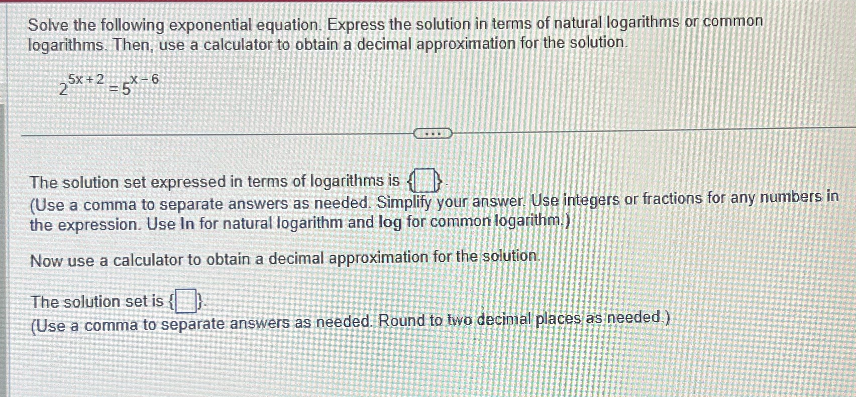 Solve the following exponential equation. Express the solution in terms of